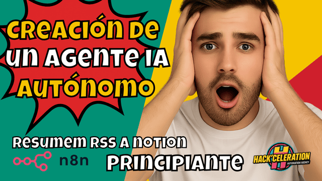Miniatura colorida con un hombre sorprendido sujetándose la cabeza, con texto estilo cómic “Creación de un agente IA autónomo”, “Resumen RSS a Notion” y “Principiante”, junto a los logos de n8n y Hackceleration.