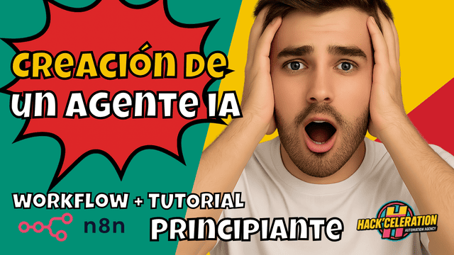 Miniatura colorida con un hombre sorprendido sujetándose la cabeza, texto estilo cómic “Creación de un agente IA autónomo” y “Workflow + Tutorial Principiante”, junto a los logos de n8n y Hackceleration.