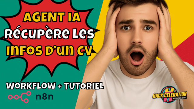 Vignette YouTube avec un homme surpris, texte “Agent IA récupère les infos d’un CV”, mention “Workflow + Tutoriel” et logo Hack’celeration.
